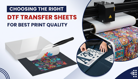How to Choose the Right DTF Transfer Sheets for Best Print Quality